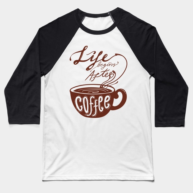 Life Begins After Coffee Baseball T-Shirt by Mako Design 